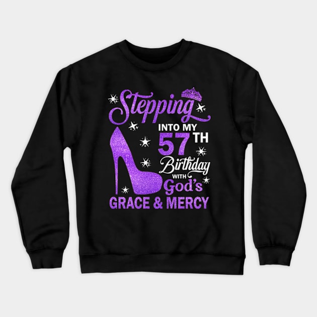 Stepping Into My 57th Birthday With God's Grace & Mercy Bday Crewneck Sweatshirt by MaxACarter